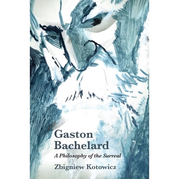 Gaston Bachelard: A Philosophy of the Surreal, (Paperback)