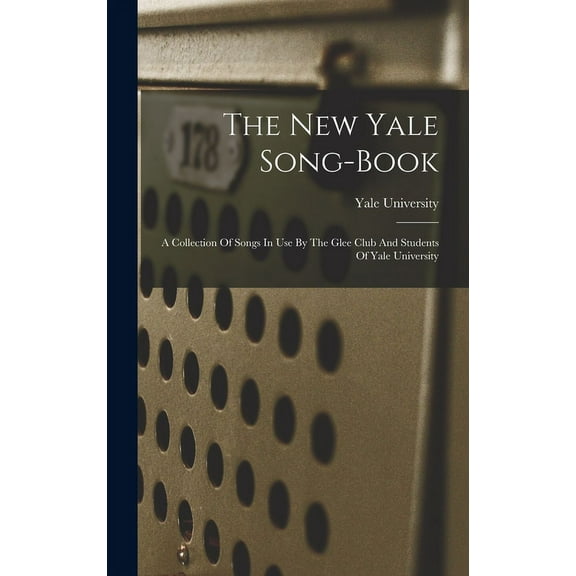 The New Yale Song-book: A Collection Of Songs In Use By The Glee Club And Students Of Yale University, (Hardcover)