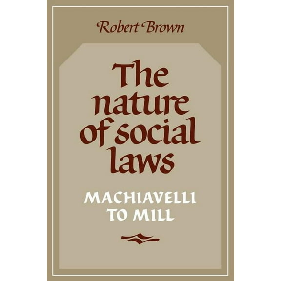 Cambridge Paperback Library The Nature of Social Laws: Machiavelli to Mill, (Paperback)