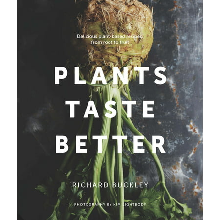 Plants Taste Better : Delicious plant-based recipes, from root to (Best Fruit Loaf Recipe)