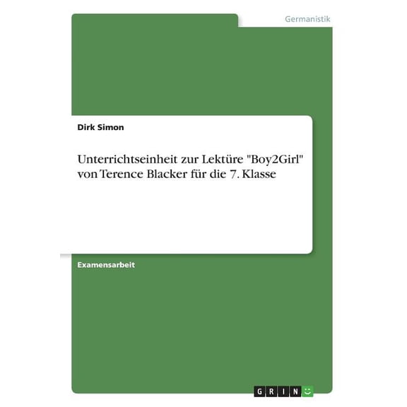 Unterrichtseinheit zur LektÃ¼re "Boy2Girl" von Terence Blacker fÃ¼r die 7. Klasse, (Paperback)