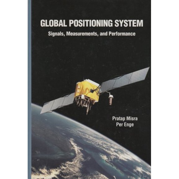Pre-Owned Global Positioning System: Signals, Measurements and Performance (Hardcover) 0970954409 9780970954404