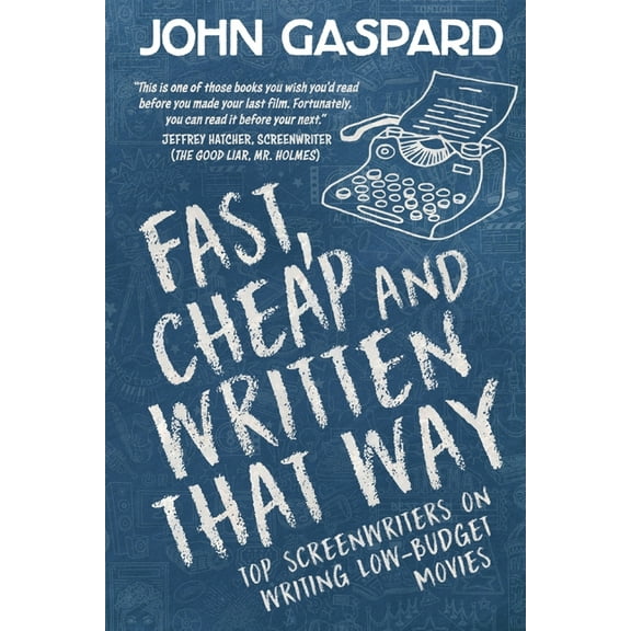 Fast, Cheap Filmmaking Books Fast, Cheap & Written That Way: Top Screenwriters on Writing for Low-Budget Movies, Book 2, (Paperback)