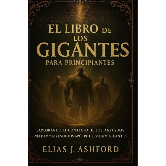 El Libro de Los Gigantes Para Principiantes: Explorando el contexto de los antiguos nefilim y los escritos apÃ³crifos de , (Paperback)