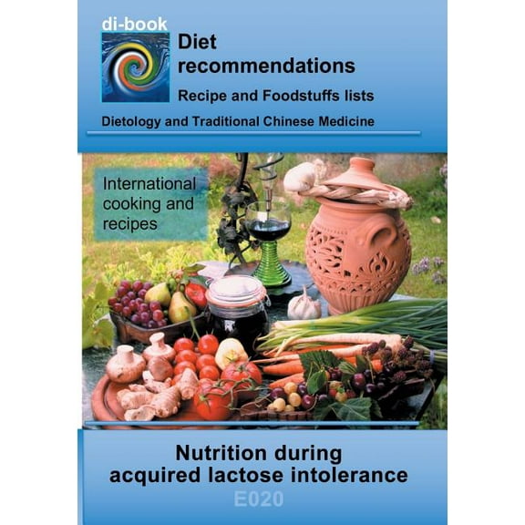 Nutrition during acquired lactose intolerance : E020 DIETETICS - Gastrointestinal tract - Small intestine and large intestine - Acquired lactose intolerance (lactosemalabsorption) (Paperback)