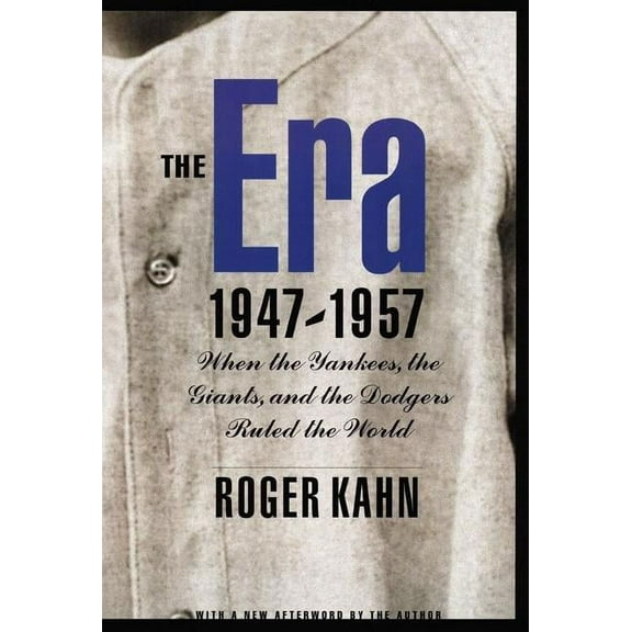 The Era 1947-1957: When the Yankees, the Giants, and the Dodgers Ruled the World, (Paperback)