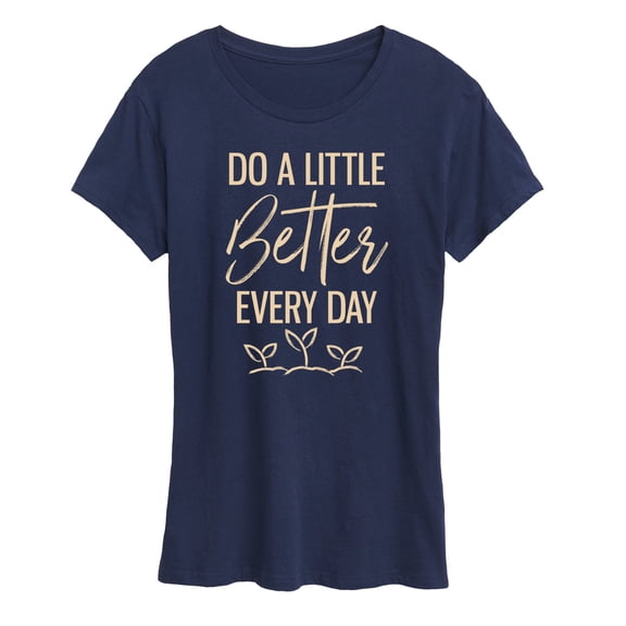 Instant Message - Inspirational - Do A Little Better Every Day - Women's Short Sleeve Graphic T-Shirt