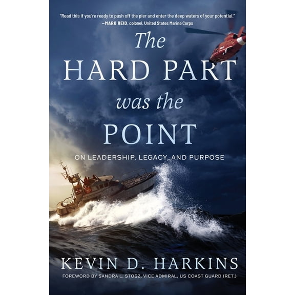 The Hard Part Was the Point: On Leadership, Legacy, and Purpose, (Paperback)