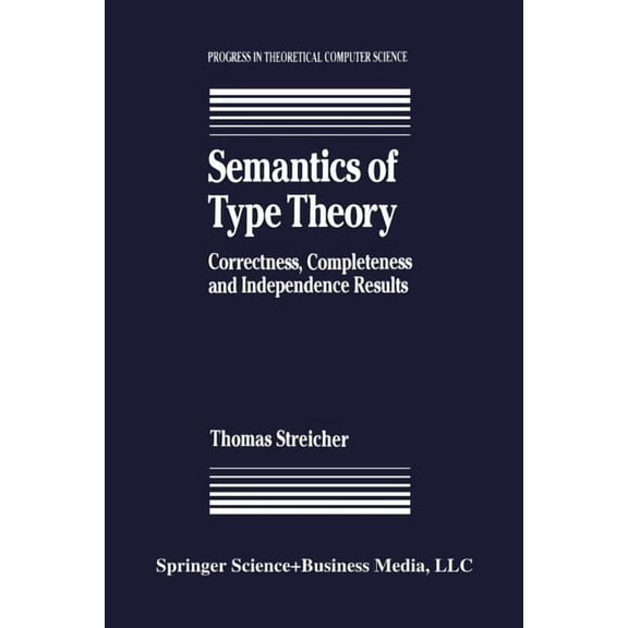 Progress in Theoretical Computer Science Semantics of Type Theory: Correctness, Completeness and Independence Results, (Paperback)