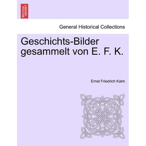 Geschichts-Bilder Gesammelt Von E. F. K. Paperback