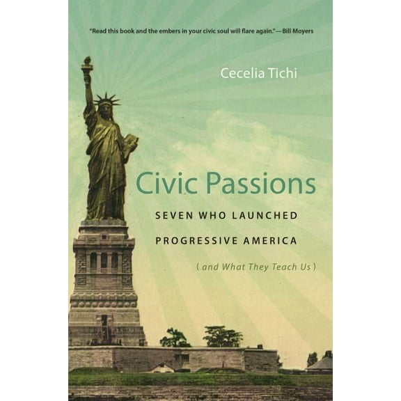Civic Passions: Seven Who Launched Progressive America (and What They Teach Us), (Paperback)