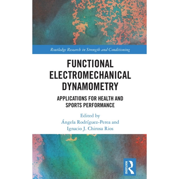 Routledge Research in Strength and Condi Functional Electromechanical Dynamometry: Applications for Health and Sports Performance, (Hardcover)
