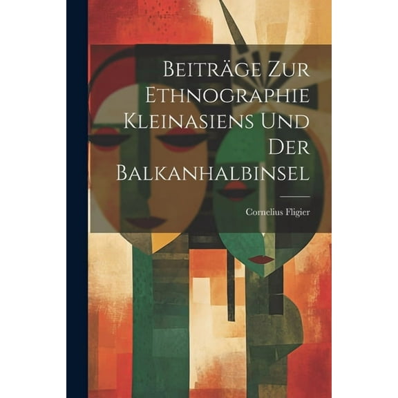 Beiträge Zur Ethnographie Kleinasiens Und Der Balkanhalbinsel (Paperback)