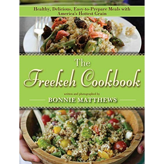 Pre-Owned The Freekeh Cookbook: Healthy, Delicious, Easy-to-Prepare Meals with America's Hottest Grain Paperback