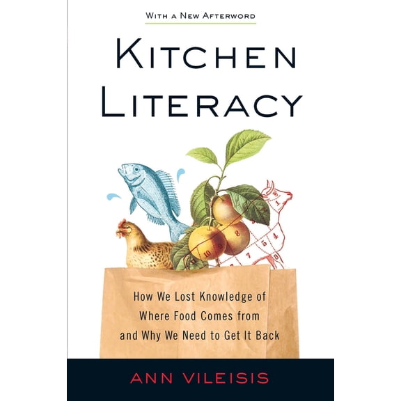Pre-Owned Kitchen Literacy: How We Lost Knowledge of Where Food Comes from and Why We Need to Get It Back (Paperback) 1597267171 9781597267175