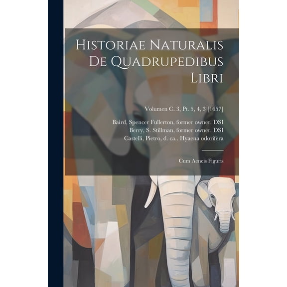 Historiae naturalis de quadrupedibus libri: Cum aeneis figuris; Volumen c. 3, pt. 5, 4, 3 [1657] (Paperback)