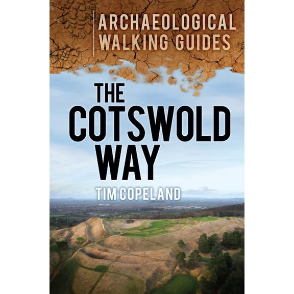 The Cotswold Way : An Archaeological Walking Guide - Paperback