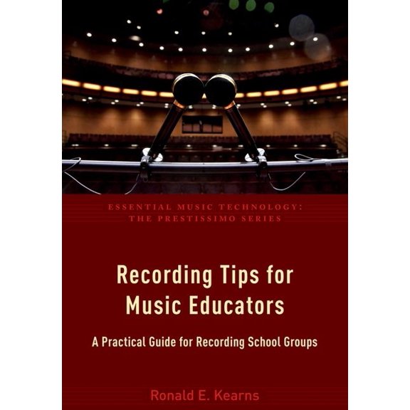 Essential Music Technology: The Prestiss Recording Tips for Music Educators: A Practical Guide for Recording School Groups, (Paperback)