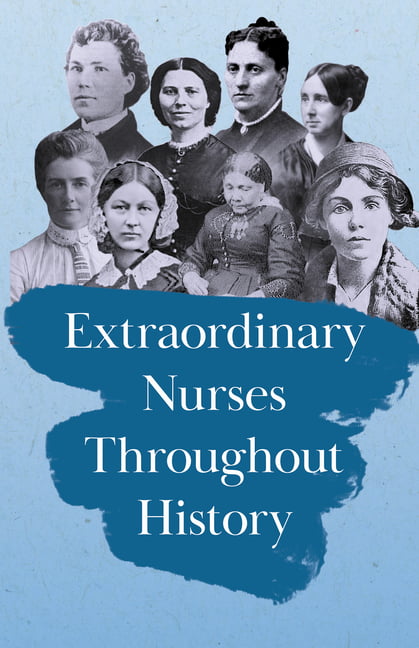 Extraordinary Nurses Throughout History;In Honour of Florence Nightingale (Paperback) - Walmart.com
