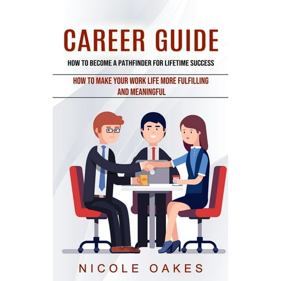 Career Guide: How to Become a Pathfinder for Lifetime Success (How to Make Your Work Life More Fulfilling and Meaningful, (Paperback)