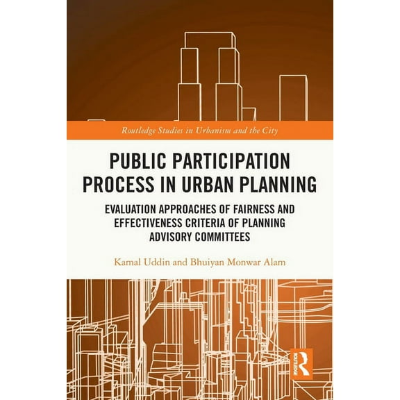Routledge Studies in Urbanism and the Ci Public Participation Process in Urban Planning: Evaluation Approaches of Fairness and Effectiveness Criteria of Planning, (Paperback)