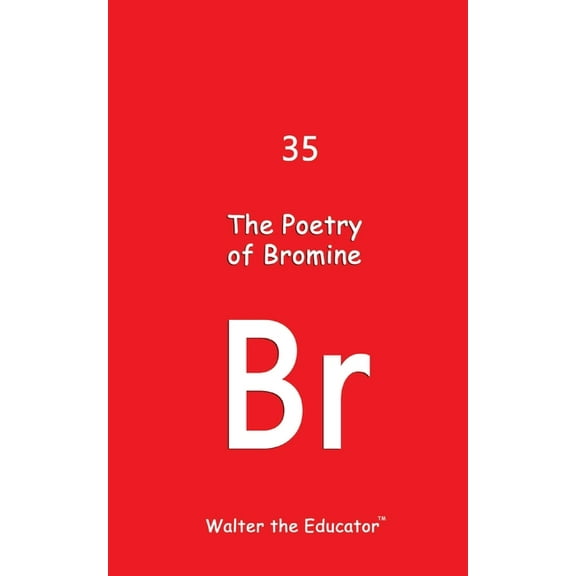Chemical Element Poetry Book The Poetry of Bromine, (Paperback)