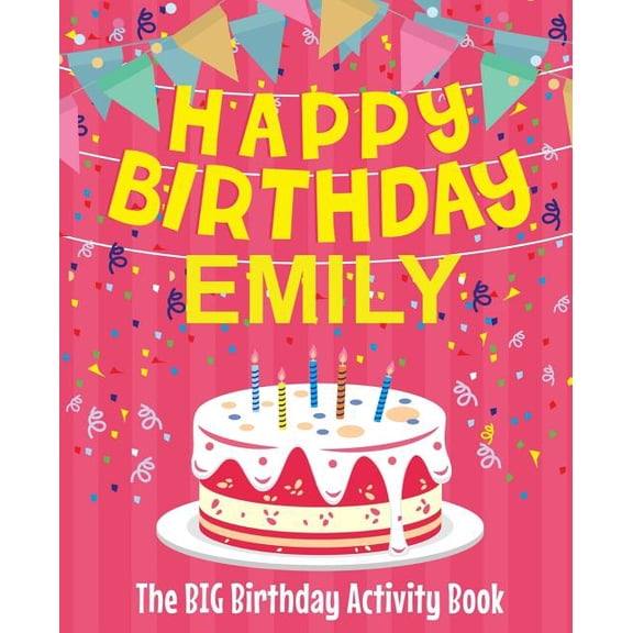 Happy Birthday Emily - The Big Birthday Activity Book: (Personalized Children's Activity Book), (Paperback)