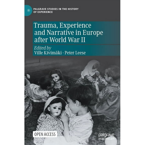 Palgrave Studies in the History of Exper Trauma, Experience and Narrative in Europe After World War II, (Hardcover)