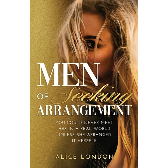 Men of Seeking Arrangement: You Could Never Meet Her in a Real World Unless She Arranged It Herself, (Paperback)