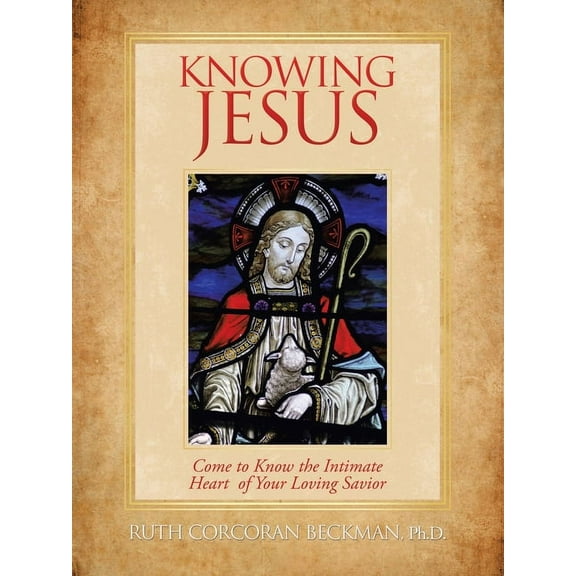 Knowing Jesus: Come to Know the Intimate Heart of Your Loving Savior