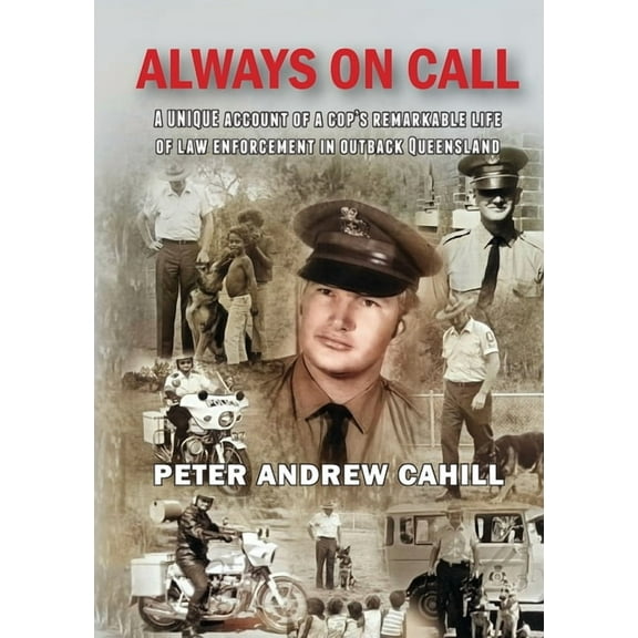 Always on Call: A unique account of a cop's remarkable life of law enforcement in outback Queensland., (Paperback)