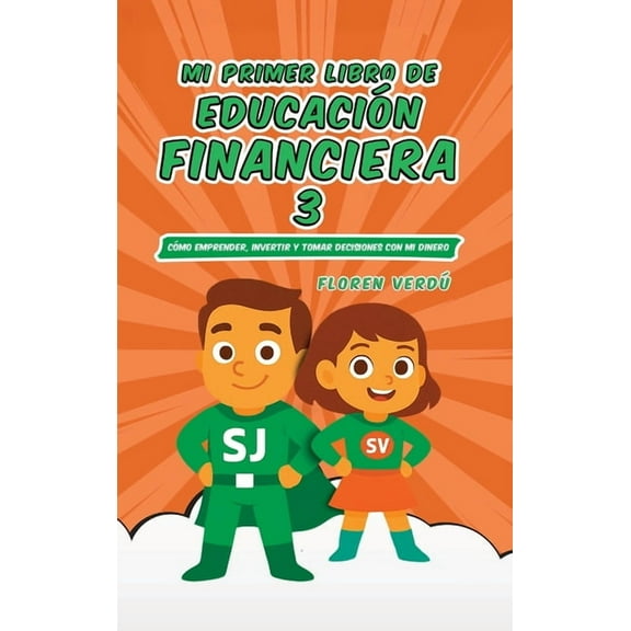 Educación Financiera Para Niños Mi Primer Libro de Educación Financiera 3: Cómo emprender, invertir y tomar decisiones con mi dinero, Book 3, (Hardcover)