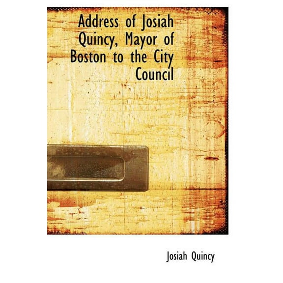 Address of Josiah Quincy, Mayor of Boston to the City Council (Hardcover)