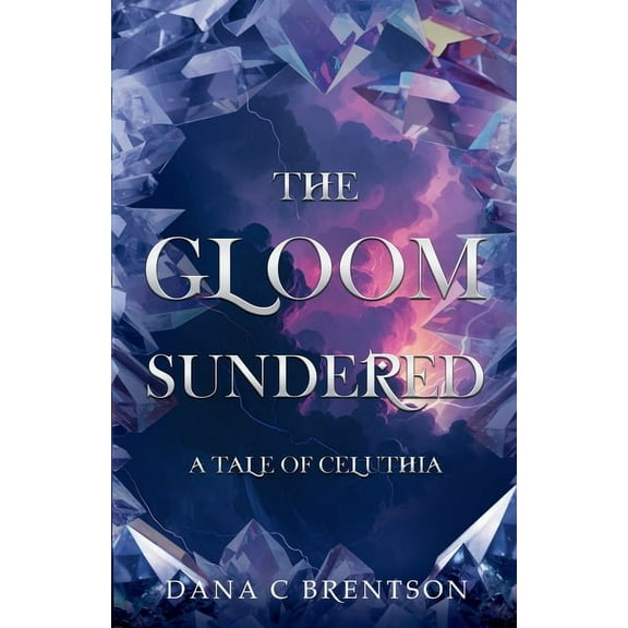 The Gloom Sundered: A Tale of Celuthia, (Paperback)