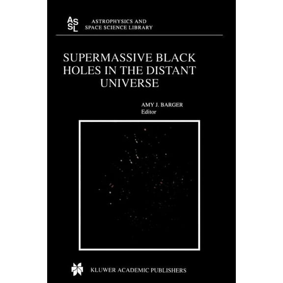 Astrophysics and Space Science Library Supermassive Black Holes in the Distant Universe, Book 308, (Paperback)