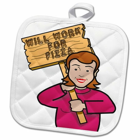 - 3dRose Funny Humorous Woman Girl With A Sign Will Work For Pizza - Pot Holder, 8 by 8-inch