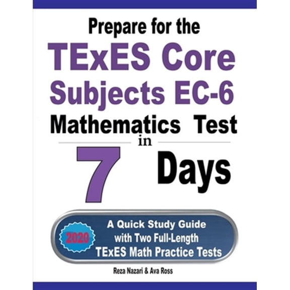 Pre-Owned Prepare for the TExES Core Subjects EC-6 Mathematics Test in 7 Days: A Quick Study Guide with Two Full-Length TExES Math Practice Tests