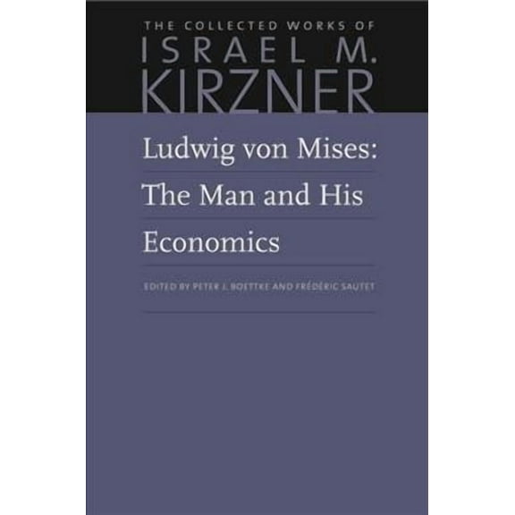 Collected Works of Israel M. Kirzner: Ludwig Von Mises: The Man and His Economics (Paperback)