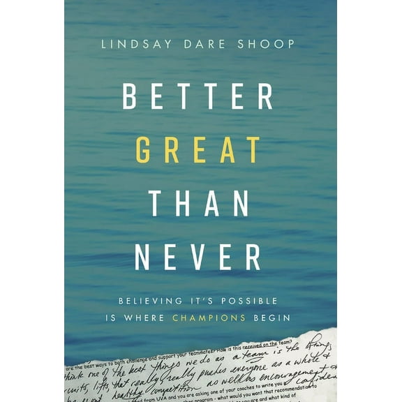 Better Great Than Never: Believing It's Possible Is Where Champions Begin, (Hardcover)