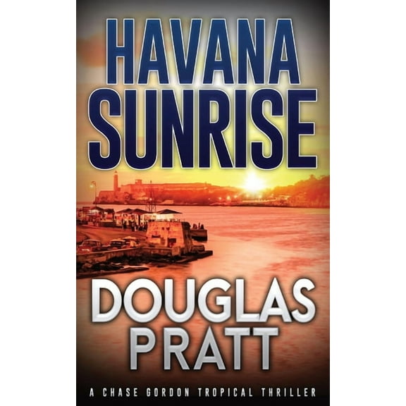The Chase Gordon Tropical Thriller Havana Sunrise: A Chase Gordon Tropical Thriller, Book 9, (Paperback)