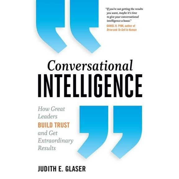Conversational Intelligence: How Great Leaders Build Trust and Get Extraordinary Results, (Paperback)