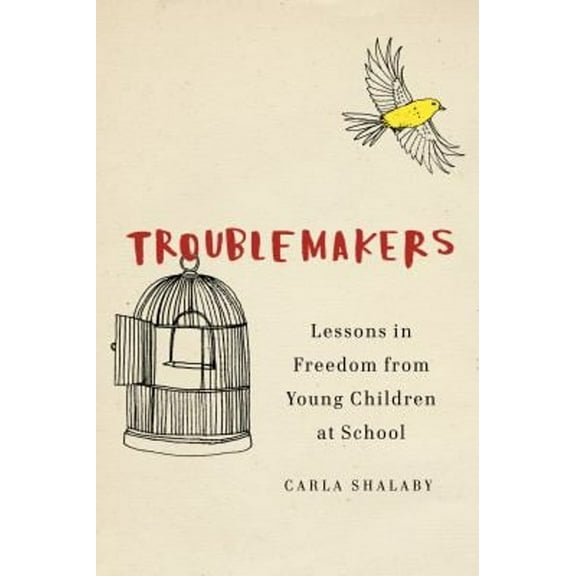 Pre-Owned Troublemakers: Lessons in Freedom from Young Children at School (Hardcover) 1620972360 9781620972366