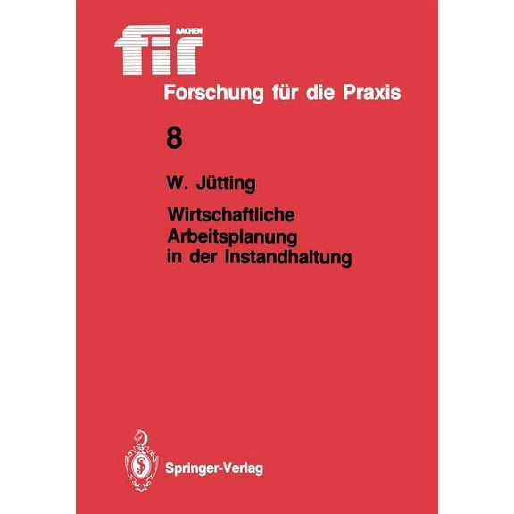 Fir iaw Forschung FÃ¼r Die Praxis Wirtschaftliche Arbeitsplanung in Der Instandhaltung, Book 8, (Paperback)
