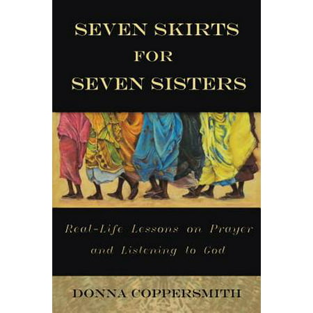 Seven Skirts for Seven Sisters : Real-Life Lessons on Prayer and Listening to