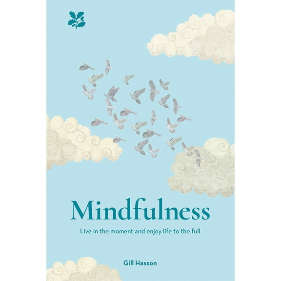 Mindfulness : Live in the Moment and Enjoy Life to the Full (Hardcover)
