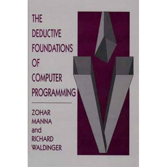 Pre-Owned The Deductive Foundations of Computer Programming: A One-Volume Version of the Logical Basis for Computer Programming (Hardcover) 0201548860 9780201548860
