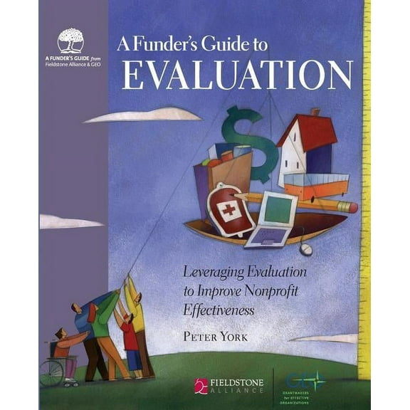 A Funder's Guide to Evaluation: Leveraging Evaluation to Improve Nonprofit Effectiveness, (Hardcover)