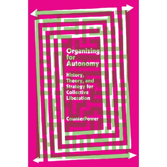 Organizing for Autonomy: History, Theory, and Strategy for Collective Liberation (Paperback)