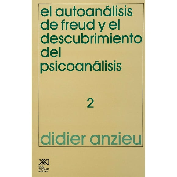 Libro El Autoanalisis De Freud Y El Descubrimiento Del Psicoanalisis 2 Tapa Blanda, Autor Didier Anzieu, Editorial Siglo Xxi Editores