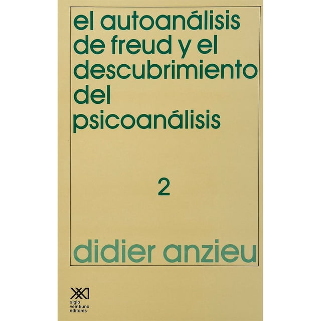 Libro El Autoanalisis De Freud Y El Descubrimiento Del Psicoanalisis 2 Tapa Blanda, Autor Didier Anzieu, Editorial Siglo Xxi Editores